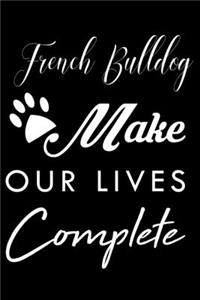 French Bulldog Make Our Lives Complete