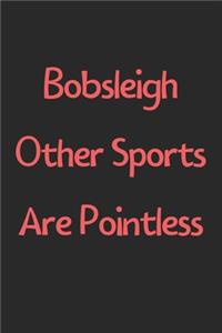 Bobsleigh Other Sports Are Pointless