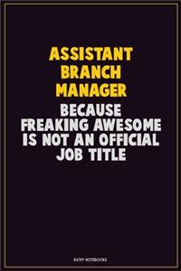 Assistant Branch Manager, Because Freaking Awesome Is Not An Official Job Title