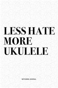 Less Hate More Ukulele