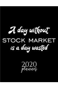 A Day Without Stock Market Is A Day Wasted 2020 Planner