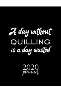 A Day Without Quilling Is A Day Wasted 2020 Planner