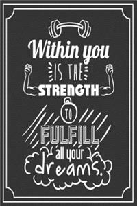 Within You Is The Strength To Fulfill All Your Dream