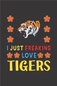 I Just Freaking Love Tigers