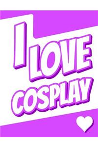 I Love Cosplay: Large Print Discreet Internet Website Password Organizer, Birthday, Christmas, Friendship Gifts for Women and Men, Teens, Girls and Boys, 8 1/2 X 11