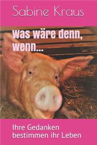 Was Wäre Denn, Wenn...