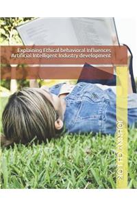 Explaining Ethical behavioral Influences Artificial Intelligent Industry development