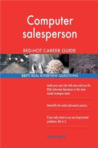 Computer salesperson RED-HOT Career Guide; 2571 REAL Interview Questions