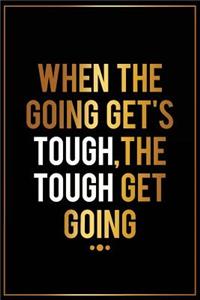 When the Going Gets Tough, the Tough Get Going: Motivational Bullet Journal - 120-Page 1/2 Inch Dot Grid Inspirational Notebook - 6 X 9 Perfect Bound Glossy Softcover