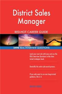 District Sales Manager RED-HOT Career Guide; 2498 REAL Interview Questions