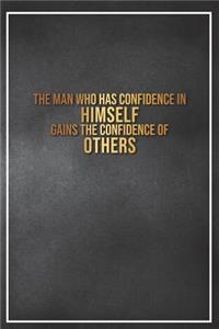 The Man Who Has Confidence in Himself Gains the Confidence of Others