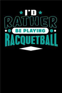 I'd Rather Be Playing Racquetball