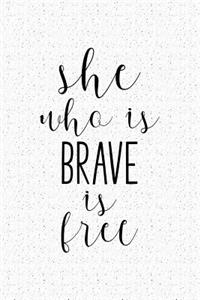 She Who Is Brave Is Free