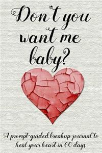 Don't You Want Me Baby?: A Prompt-Guided Breakup Journal to Heal Your Heart in 60 Days