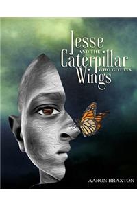 Jesse and the Caterpillar Who Got Its Wings