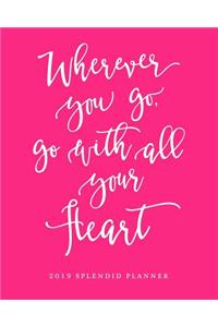 Wherever You Go, Go with All Your Heart 2019 Splendid Planner