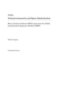 Heavy Nucleus Collector (Hnc) Project for the NASA Long Duration Exposure Facility (Ldef)