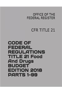Code of Federal Regulations Title 21 Food and Drugs Budget Edition 2018 Parts 1-99