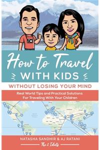 How To Travel With Kids (Without Losing Your Mind)
