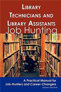 Library Technicians and Library Assistants: Job Hunting - A Practical Manual for Job-Hunters and Career Changers
