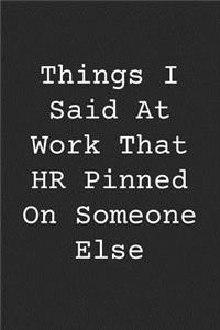 Things I Said at Work That HR Pinned on Someone Else
