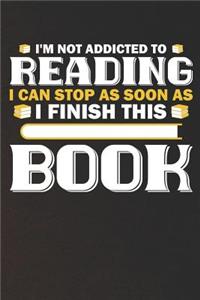 I'm Not Addicted to Reading I Can Stop as Soon as I Finish This Book
