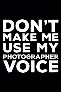 Don't Make Me Use My Photographer Voice