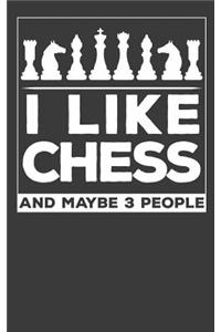I Like Chess and Like 3 People Funny Chess Player Journal