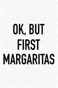 Ok, But First Margaritas