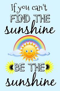 If You Can't Find the Sunshine Be the Sunshine