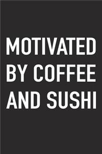 Motivated by Coffee and Sushi