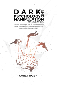 Dark Psychology And Manipulation For Beginners