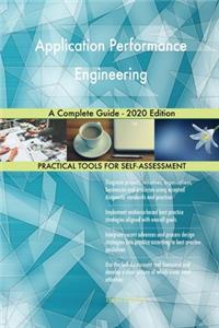 Application Performance Engineering A Complete Guide - 2020 Edition