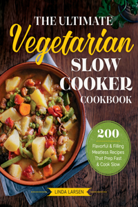 The Ultimate Vegetarian Slow Cooker Cookbook