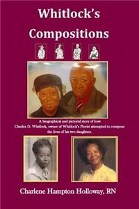 Whitlock's Compositions: A Biographical and Pictorial Story of How Charles D. Whitlock, Owner of Whitlock's Florist Attempted to Compose the Lives of His Two Daughters