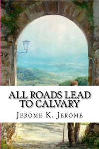 All Roads Lead to Calvary