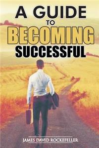 A Guide to Becoming Successful