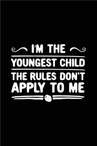 I'm The Youngest Child The Rules Don't Apply To Me