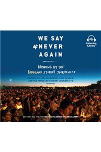 We Say #neveragain: Reporting by the Parkland Student Journalists