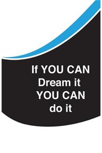 If you can dream it You can do it