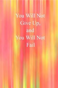 You Will Not Give Up, and You Will Not Fail