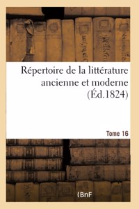 Répertoire de la Littérature Ancienne Et Moderne- Tome 16