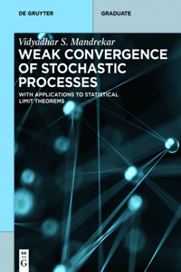 Weak Convergence of Stochastic Processes: With Applications to Statistical Limit Theorems