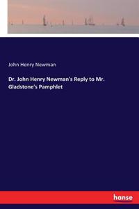 Dr. John Henry Newman's Reply to Mr. Gladstone's Pamphlet