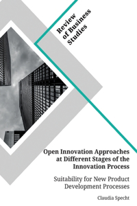 Open Innovation Approaches at Different Stages of the Innovation Process. Suitability for New Product Development Processes