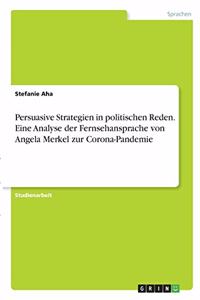 Persuasive Strategien in politischen Reden. Eine Analyse der Fernsehansprache von Angela Merkel zur Corona-Pandemie