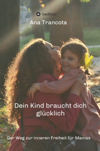 Dein Kind braucht dich glücklich