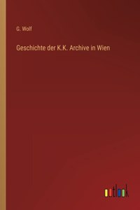 Geschichte der K.K. Archive in Wien