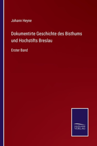 Dokumentirte Geschichte des Bisthums und Hochstifts Breslau