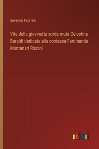 Vita della giovinetta sorda-muta Celestina Baraldi dedicata alla contessa Ferdinanda Montanari Riccini